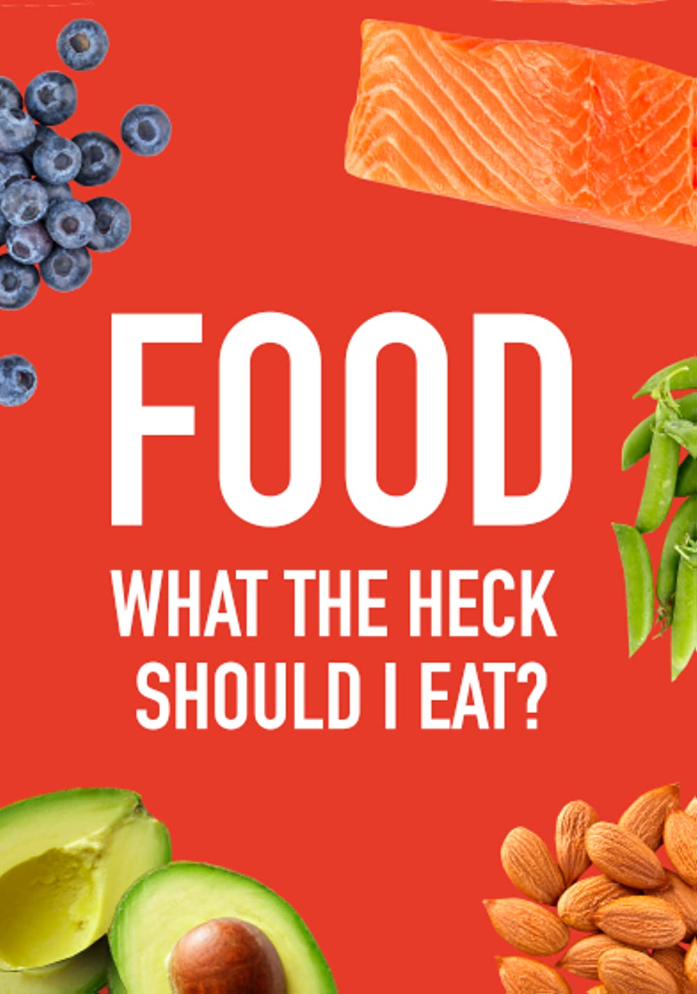 Food: What the Heck Should I Eat? with Mark Hyman, MD