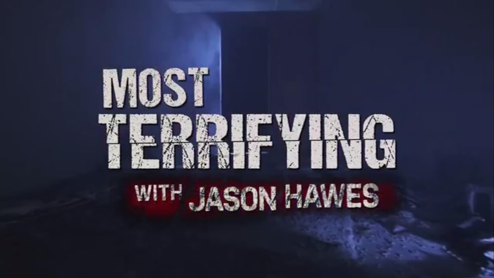 Most Terrifying with Jason Hawes
